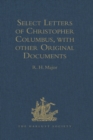 Image for Select letters of Christopher Columbus, with other original documents, relating to his four voyages to the New World