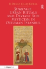 Image for Sehrengiz, urban rituals and deviant Sufi mysticism in Ottoman Istanbul
