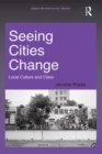 Image for Seeing cities change: local culture and class