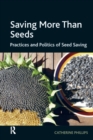 Image for Saving more than seeds: practices and politics of seed saving