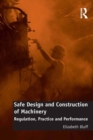 Image for Safe Design and Construction of Machinery: Regulation, Practice and Performance