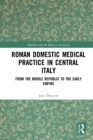 Image for Roman domestic medical practice in central Italy: from the middle Republic to the early Empire