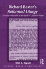 Image for Richard Baxter&#39;s Reformed liturgy: a Puritan alternative to the Book of common prayer