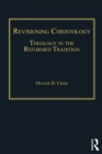 Image for Revisioning Christology: theology in the Reformed tradition