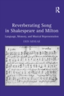 Image for Reverberating song in Shakespeare and Milton: language, memory, and musical representation