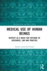 Image for Medical use of human beings: respect as a basis for critique of discourse, law and practice