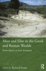 Image for Mass and elite in the Greek and Roman worlds: from Sparta to late antiquity