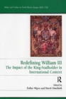Image for Redefining William III: the impact of the King-Stadholder in international context
