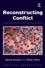 Image for Reconstructing conflict: integrating war and post-war geographies