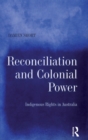 Image for Reconciliation and colonial power: indigenous rights in Australia