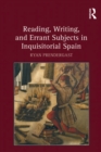 Image for Reading, writing, and errant subjects in inquisitorial Spain