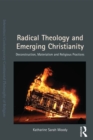 Image for Radical theology and emerging Christianity: deconstruction, materialism, and religious practices