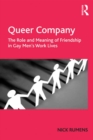 Image for Queer company: the role and meaning of friendship in gay men&#39;s work lives