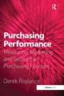 Image for Purchasing performance: measuring, marketing and selling the purchasing function