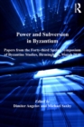 Image for Power and subversion in Byzantium: papers from the 43rd Spring Symposium of Byzantine Studies, Birmingham, March 2010