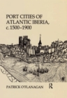 Image for Port cities of Atlantic Iberia, c. 1500-1900