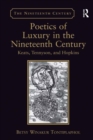 Image for Poetics of luxury in the nineteenth century: Keats, Tennyson, and Hopkins