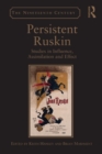 Image for Persistent Ruskin: studies in influence, assimilation and effect
