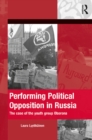 Image for Performing political opposition in Russia: the case of the youth group Oborona