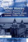 Image for Other voices: hidden histories of Liverpool&#39;s popular music scenes, 1930s-1970s
