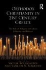 Image for Orthodox Christianity in 21st Century Greece: The Role of Religion in Culture, Ethnicity and Politics