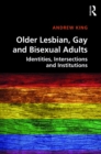 Image for Older lesbian, gay and bisexual adults: identities, intersections and institutions