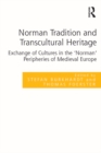 Image for Norman tradition and transcultural heritage: exchange of cultures in the &#39;Norman&#39; peripheries of medieval Europe