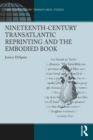 Image for Nineteenth-Century Transatlantic Reprinting and the Embodied Book