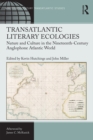 Image for Transatlantic literary ecologies: nature and culture in the nineteenth-century Anglophone Atlantic world