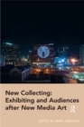 Image for New collecting: exhibiting and audiences after new media art