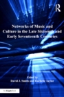 Image for Networks of music and culture in the late sixteenth and early seventeenth centuries: a collection of essays in celebration of Peter Philips&#39;s 450th anniversary