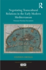 Image for Negotiating transcultural relations in the early modern Mediterranean: Ottoman-Venetian encounters