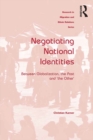Image for Negotiating national identities: between globalization, the past and &#39;the other&#39;