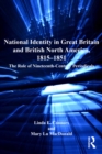 Image for National identity in Great Britain and British North America, 1815-1851: the role of nineteenth-century periodicals