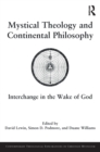 Image for Mystical theology and continental philosophy: interchange in the wake of God