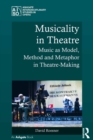 Image for Musicality in theatre: music as model, method and metaphor in theatre-making