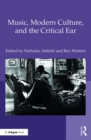 Image for Music, Modern Culture, and the Critical Ear