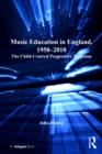 Image for Music education in England, 1950-2010: the child-centred progressive tradition