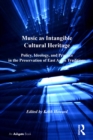 Image for Music as intangible cultural heritage: policy, ideology, and practice in the preservation of East Asian traditions