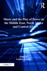 Image for Music and the play or power in the Middle East, North Africa and Central Asia