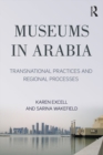 Image for Museums in Arabia: Transnational Practices and Regional Processes