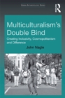 Image for Multiculturalism&#39;s double-bind: creating inclusivity, cosmopolitanism and difference