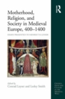 Image for Motherhood, religion, and society in medieval Europe, 400-1400: essays presented to Henrietta Leyser