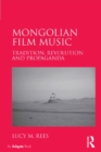 Image for Mongolian Film Music: Tradition, Revolution and Propaganda