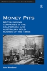 Image for Money Pits: British Mining Companies in the Californian and Australian Gold Rushes of the 1850s