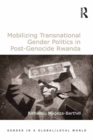Image for Mobilizing Transnational Gender Politics in Post-Genocide Rwanda