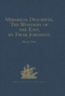 Image for Mirabilia descripta, the wonders of the east, by Friar Jordanus: of the order of preachers and bishop of columbum in India the greater, (circa 1330)
