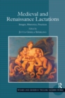 Image for Medieval and Renaissance lactations: images, rhetorics, practices