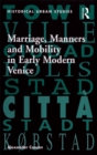Image for Marriage, Manners and Mobility in Early Modern Venice