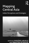 Image for Mapping Central Asia: Indian perceptions and strategies